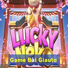 Game Bài Giauto