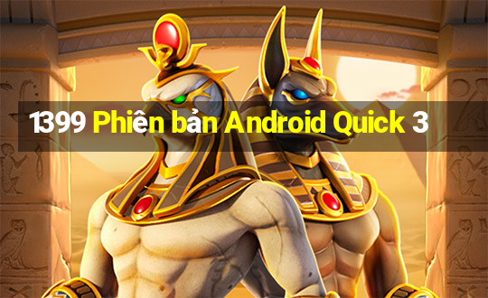 1399 Phiên bản Android Quick 3