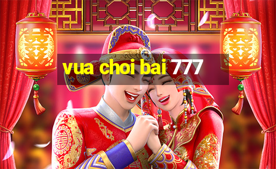 vua choi bai 777