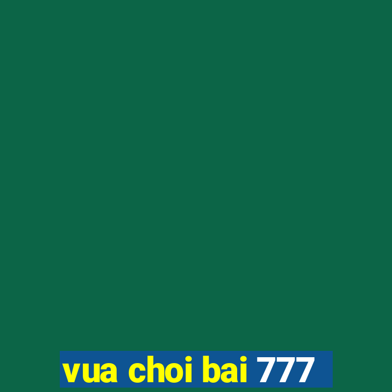 vua choi bai 777