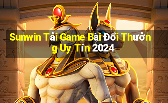 Sunwin Tải Game Bài Đổi Thưởng Uy Tín 2024