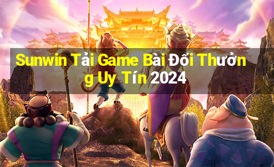 Sunwin Tải Game Bài Đổi Thưởng Uy Tín 2024