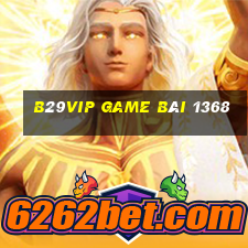 B29Vip Game Bài 1368