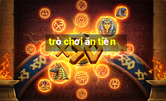 trò chơi ăn tiền