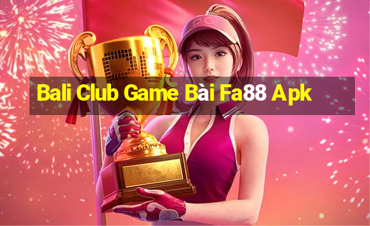 Bali Club Game Bài Fa88 Apk