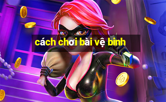 cách chơi bài vệ binh