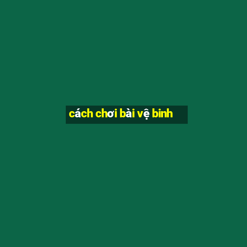 cách chơi bài vệ binh