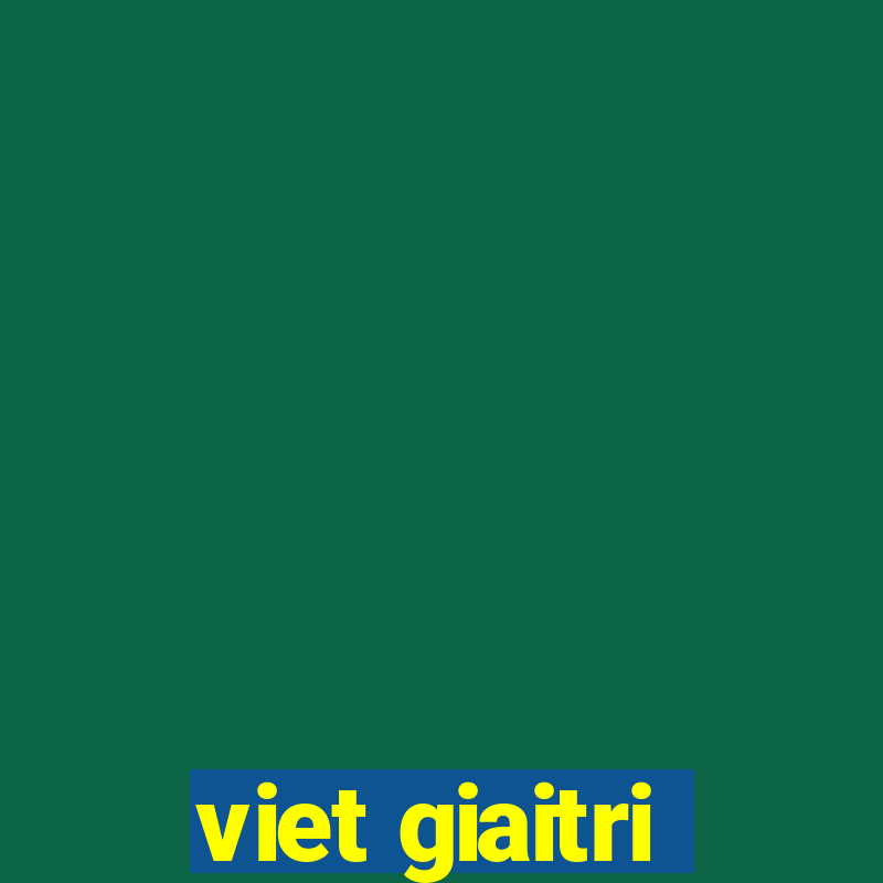 viet giaitri