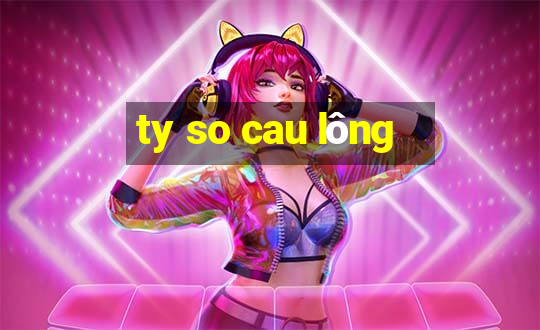 ty so cau lông