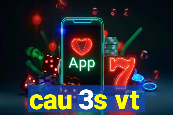 cau 3s vt