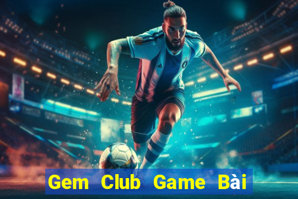 Gem Club Game Bài Vip Club Đổi Thưởng