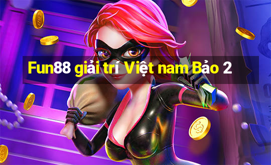 Fun88 giải trí Việt nam Bảo 2