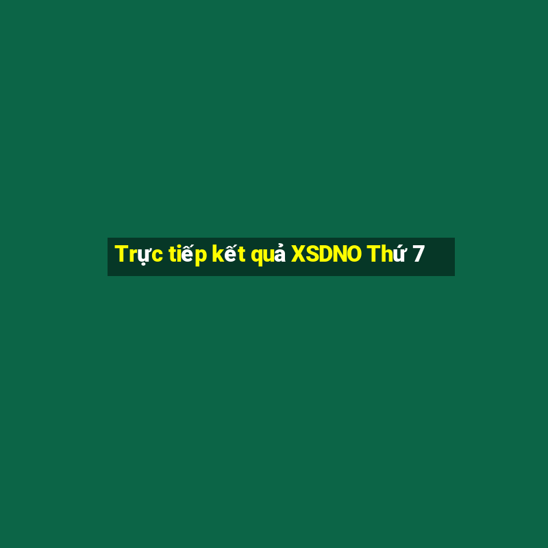 Trực tiếp kết quả XSDNO Thứ 7