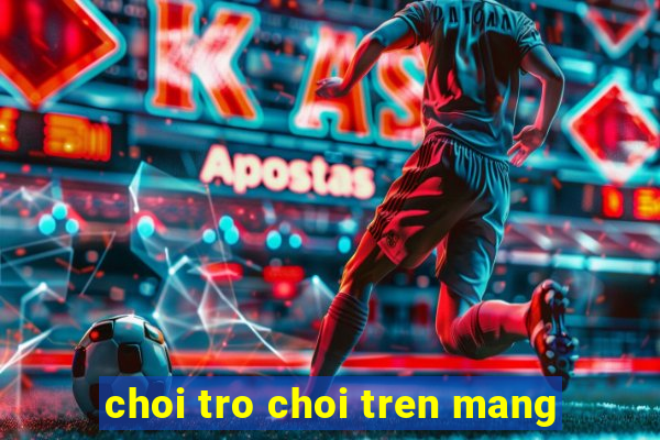 choi tro choi tren mang