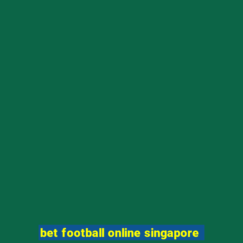 bet football online singapore