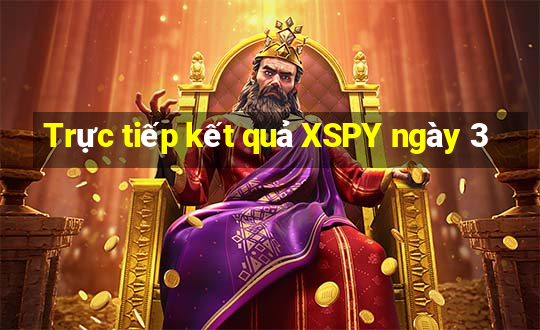 Trực tiếp kết quả XSPY ngày 3