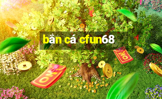 bắn cá cfun68