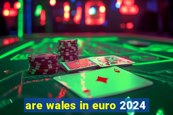 are wales in euro 2024