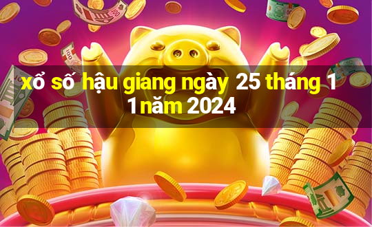 xổ số hậu giang ngày 25 tháng 11 năm 2024