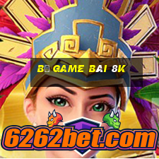 Bộ game bài 8k