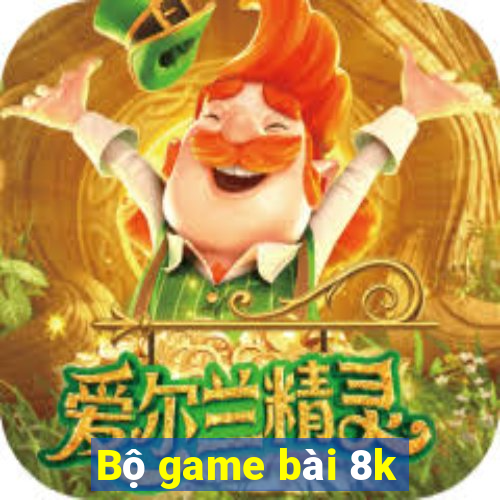 Bộ game bài 8k