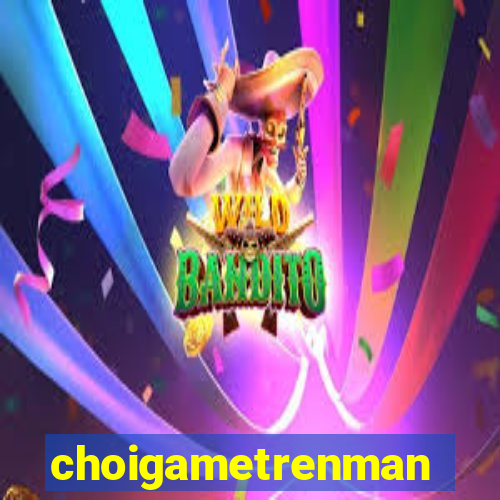 choigametrenmang