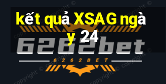 kết quả XSAG ngày 24