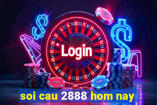 soi cau 2888 hom nay