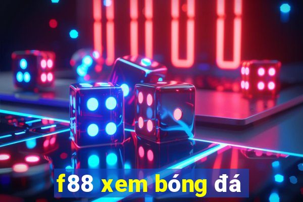 f88 xem bóng đá