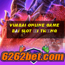 Vuabai Online Game Bài Slot Đổi Thưởng