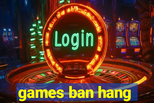 games ban hang