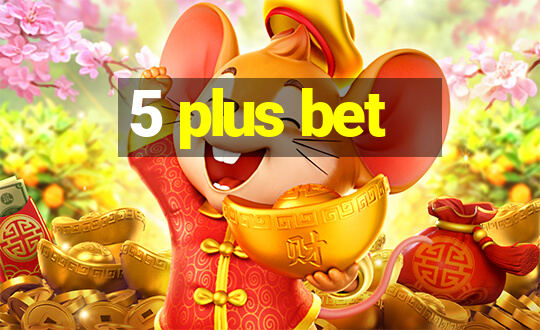 5 plus bet