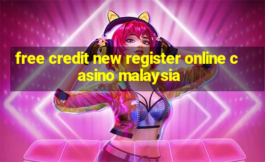 free credit new register online casino malaysia