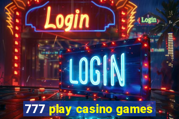 777 play casino games