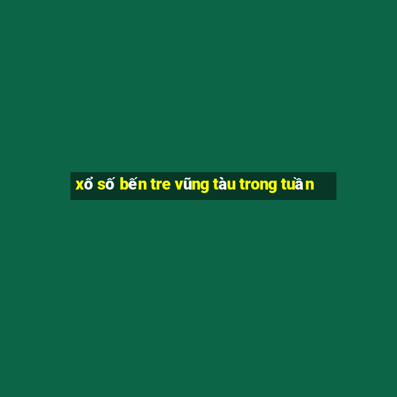 xổ số bến tre vũng tàu trong tuần