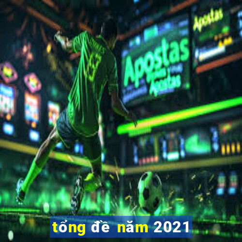 tổng đề năm 2021