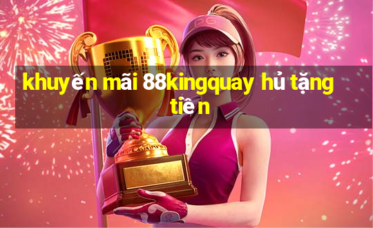 khuyến mãi 88kingquay hủ tặng tiền