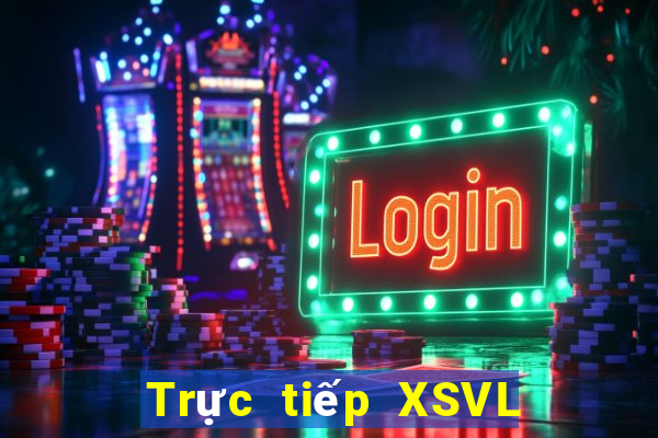 Trực tiếp XSVL ngày 10