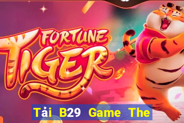 Tải B29 Game The Bài Hack