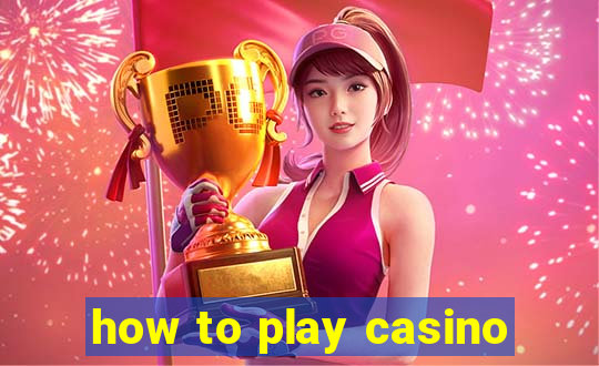 how to play casino