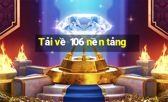 Tải về 106 nền tảng