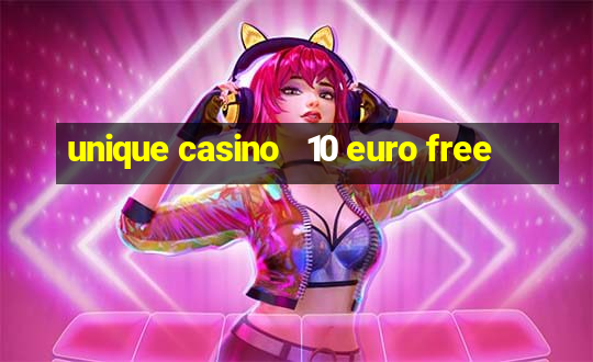 unique casino   10 euro free