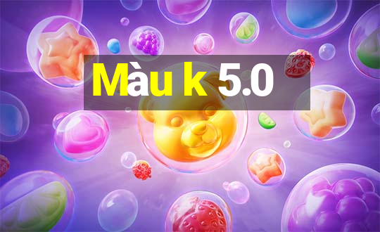 Màu k 5.0