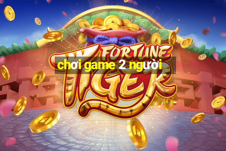 chơi game 2 người