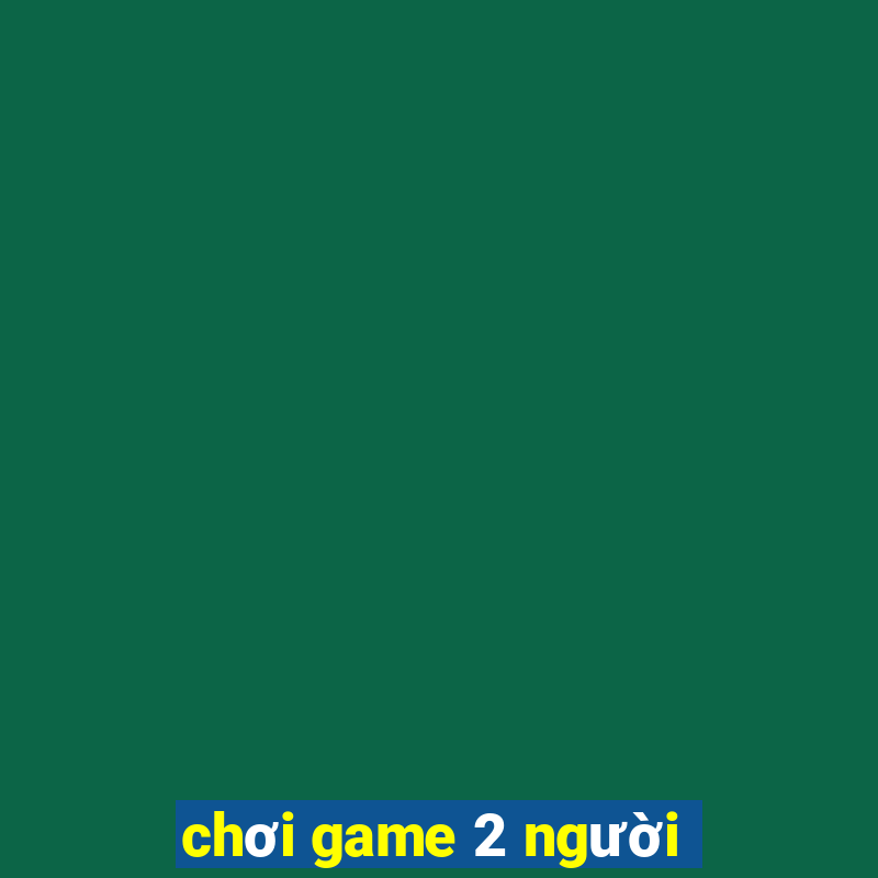 chơi game 2 người