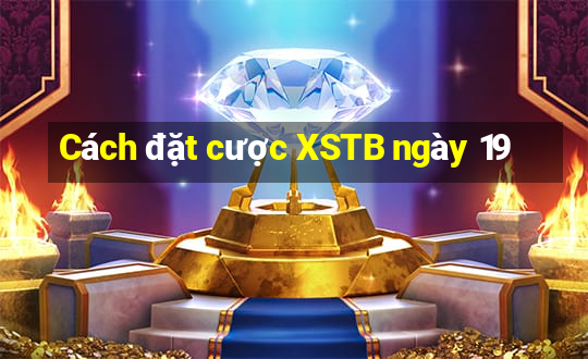 Cách đặt cược XSTB ngày 19