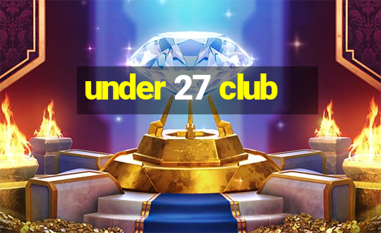 under 27 club