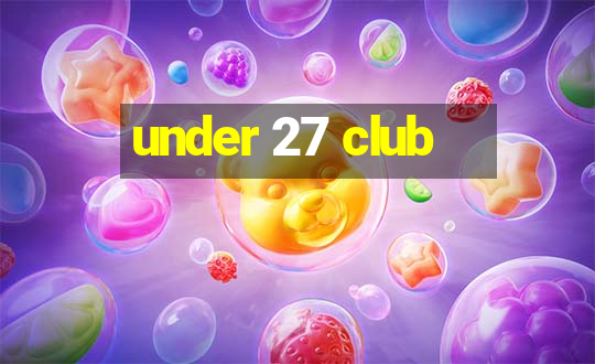 under 27 club