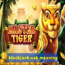 blackjack oak meaning