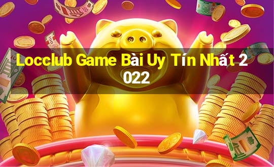 Locclub Game Bài Uy Tín Nhất 2022